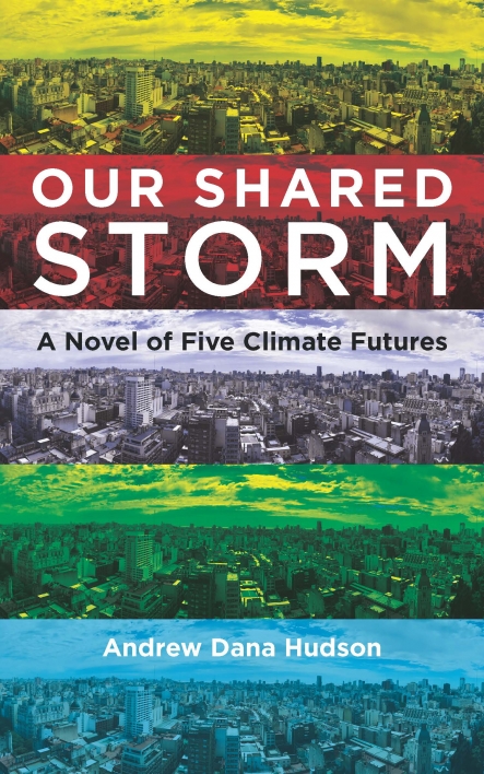 Cover of the book "Our Shared Storm: A Novel of Five Climate Futures" by ASU alum Andrew Dana Hudson.