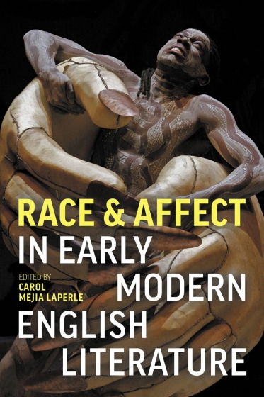 Cover of the book "Race and Affect in Early Modern Literature," edited by Carol Mejia LaPerle.