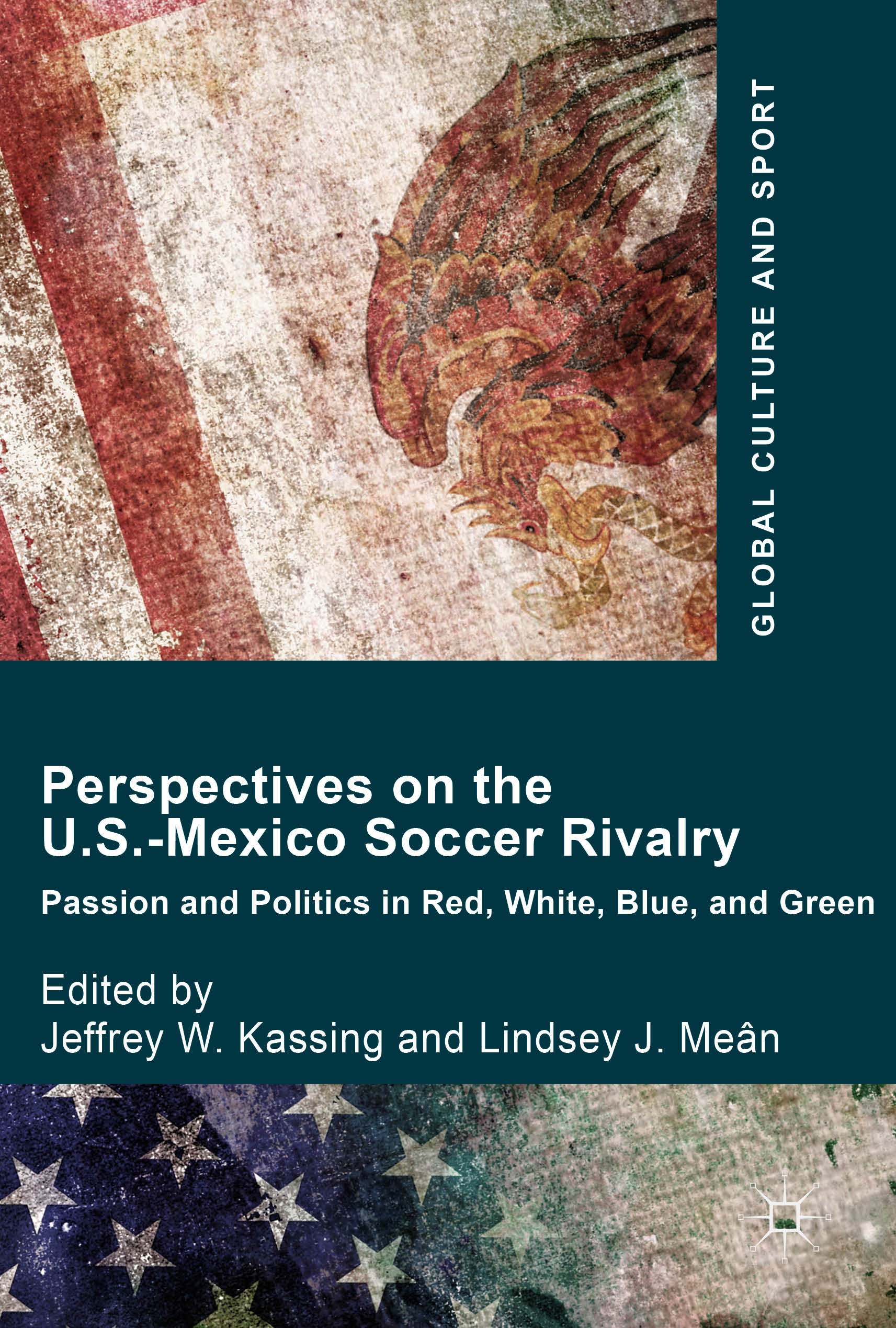 Perspectives on the U.S.-Mexico Soccer Rivalry: Passion and Politics in Red, White, Blue and Green