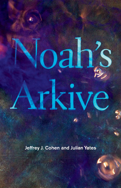 The cover of the book Noah’s Arkive by Jeffrey J. Cohen and Julian Yates