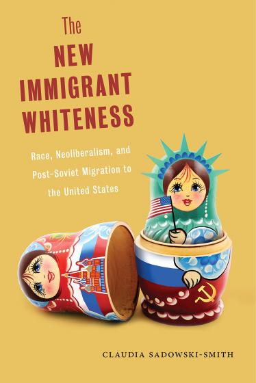 Cover of The New Immigrant Whiteness by Claudia Sadowski-Smith