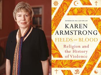 Karen Armstrong on Fields of Blood: Religion and the History of Violence