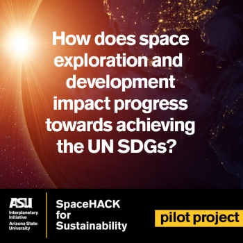 ASU Interplanetary Initiative event poster, reading "How does space exploration and development impact progress toward achieving the UN SDGs?" 