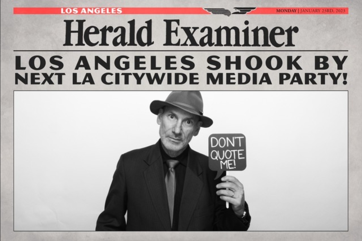 Front page of a newspaper that reads "Herald Examiner - Los Angeles Shook by Next LA Citywide Media Party!" and shows a man wearing a suit and hat holding a sign that says "Don't quote me."
