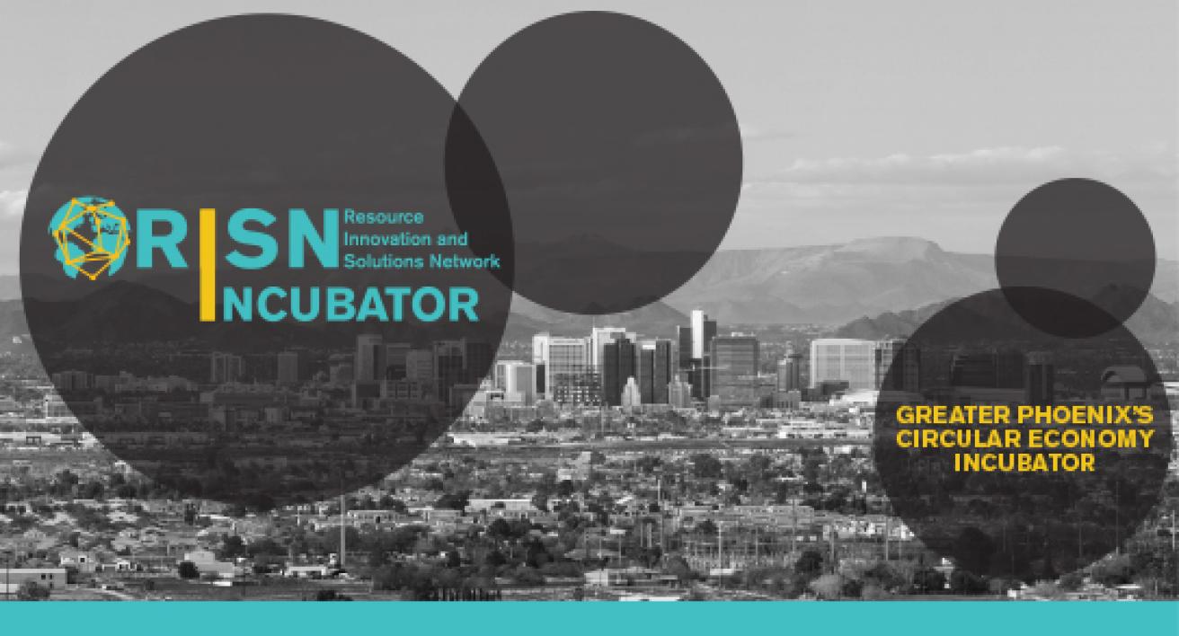 The RISN Incubator is greater Phoenix's circular economy incubator.