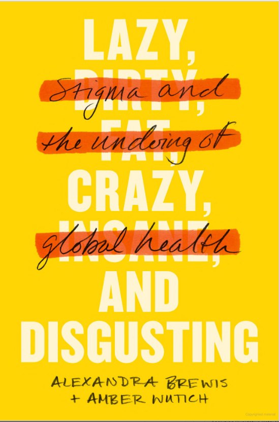 Lazy, Crazy, and Disgusting: Stigma and the Undoing of Global Health 