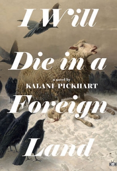 Cover of the book I Will Die in a Foreign Land by Kalani Pickhart
