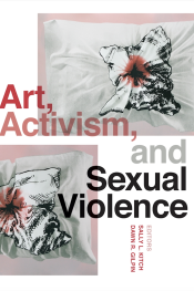 Cover of the book "Art, Activism, and Sexual Violence."