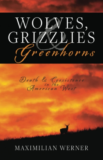 Cover of Wolves, Grizzlies and Greenhorns by Maximilian Werner